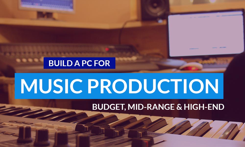 Build a PC for Music Production