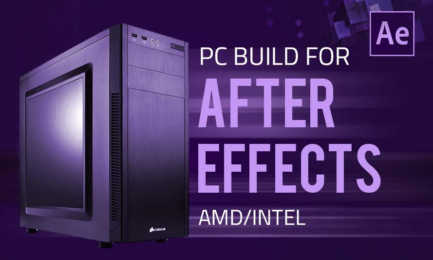 How do I build a PC for After Effects in 2022?