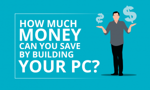 How much Money can you save building your PC