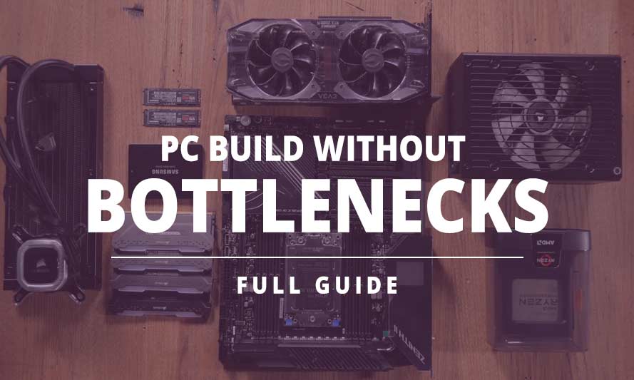 Build a PC without Bottlenecks