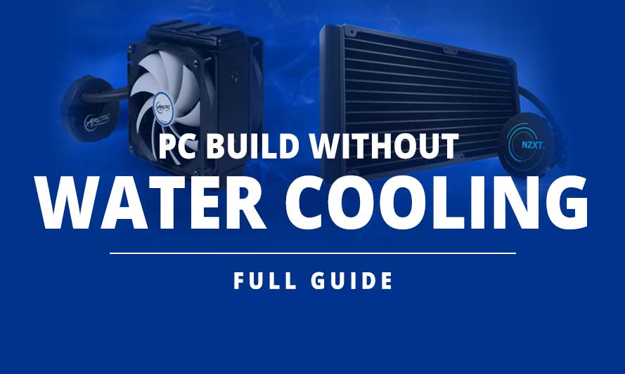 PC Build Without Water Cooling