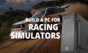 Build a PC for Racing Simulators